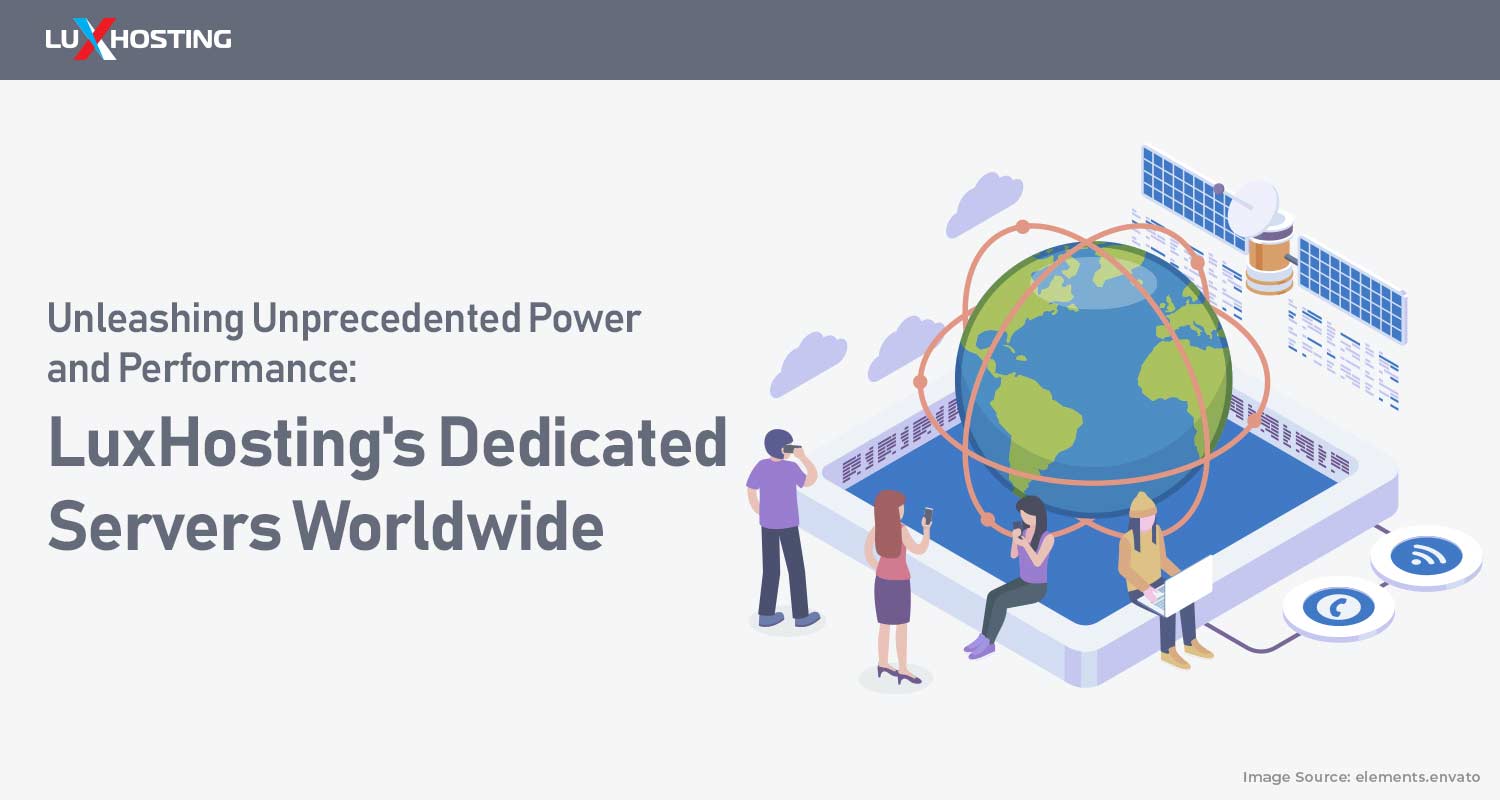 Unleashing Unprecedented Power and Performance: LuxHosting's Dedicated Servers Worldwide