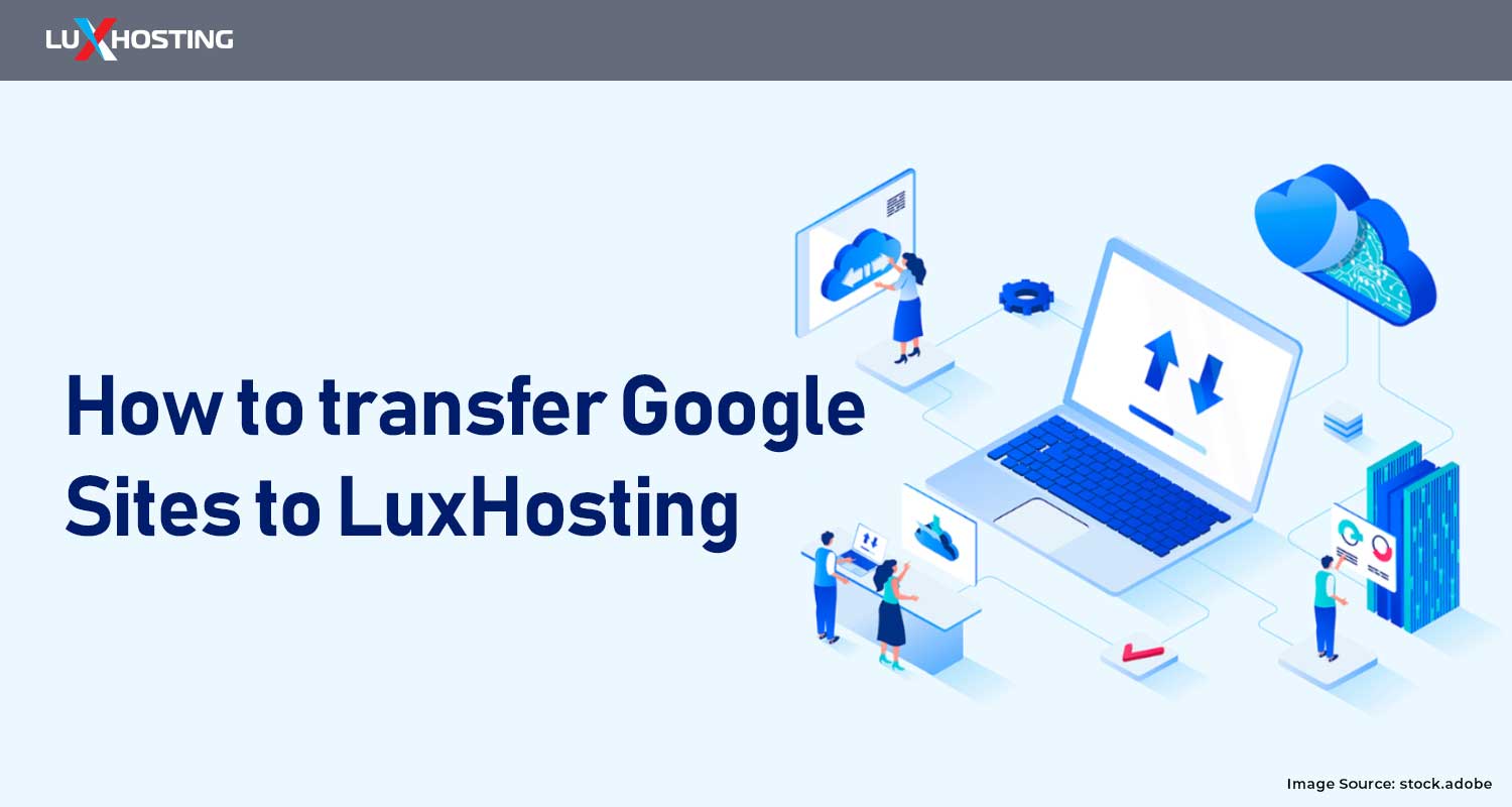 How to Transfer Your Google Website to LuxHosting
