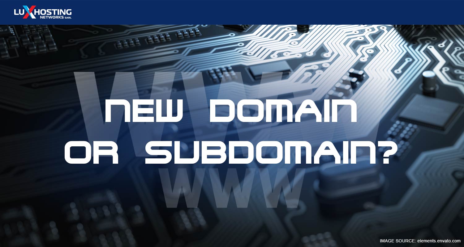 New Domain or Subdomain? What are the Pros and Cons?