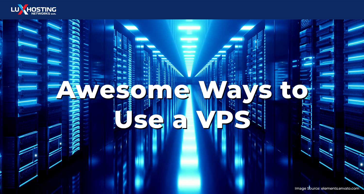 10 Awesome Ways to Use a VPS