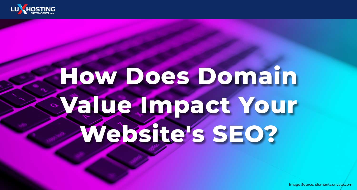 3 Ways Domain Value Impacts Your Website's SEO