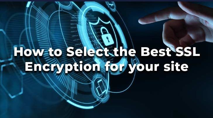 How to Select the Best SSL Encryption for Your Site