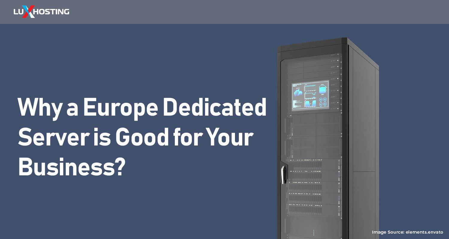 Why A Europe Dedicated Server Is a Good Choice for Your Business