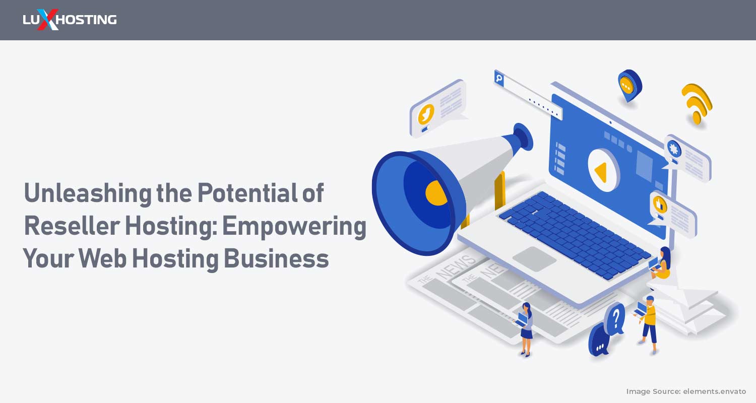 Unleashing the Potential of Reseller Hosting: Empowering Your Web Hosting Business