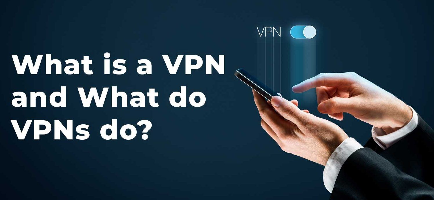 What is a VPN and What does it do?