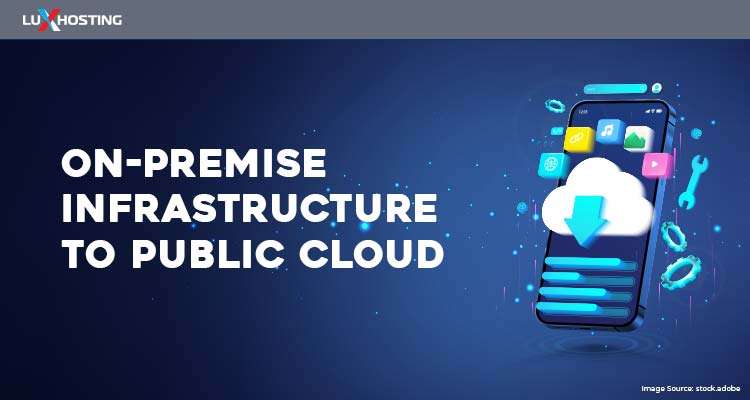 Migrating from On-Premise Infrastructure to Public Cloud?