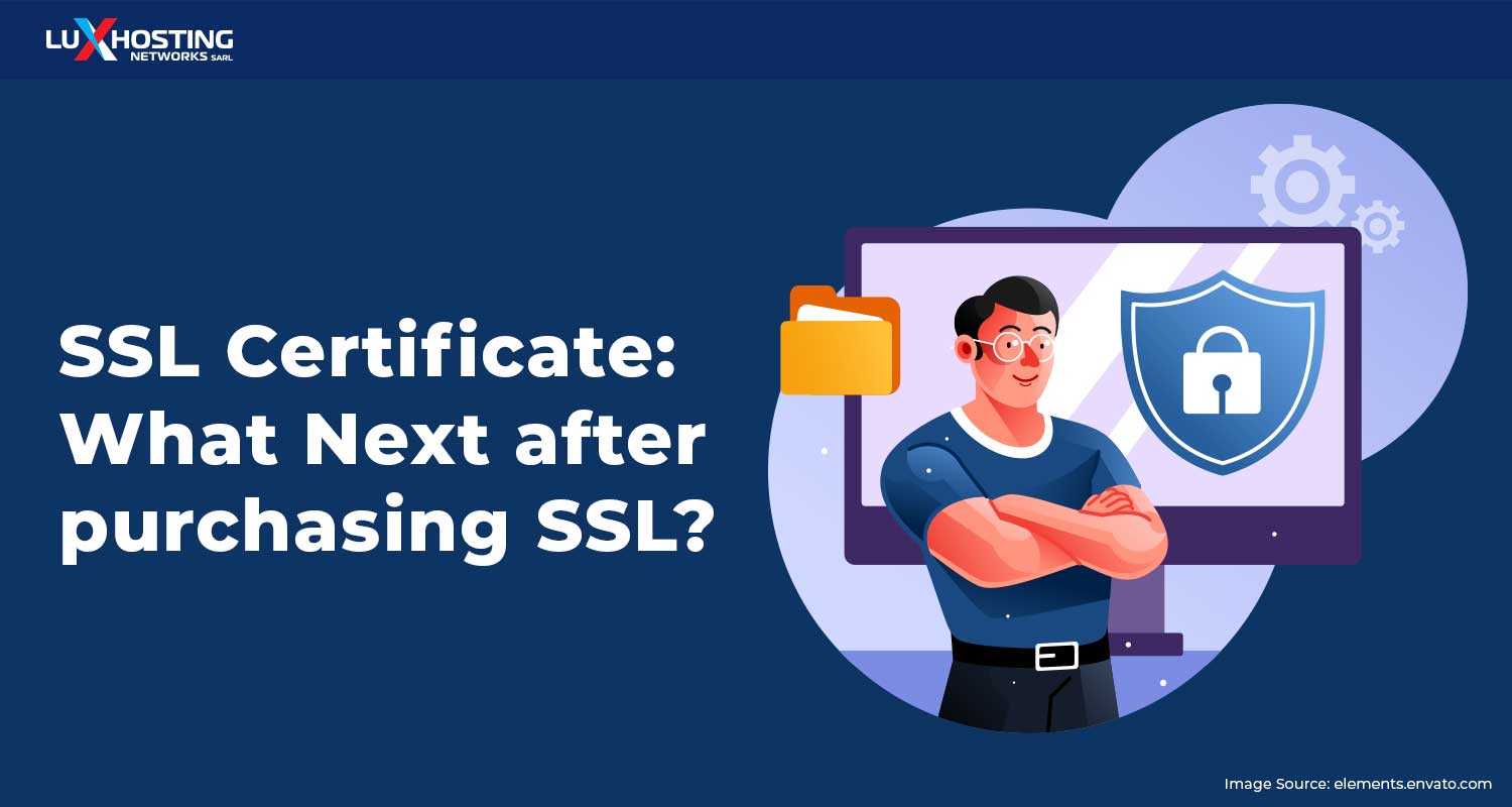 SSL Certificate: What Next after purchasing SSL?