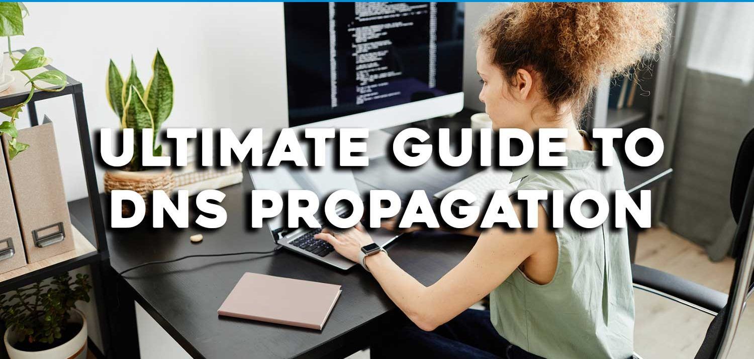 The Ultimate Guide to DNS Propagation